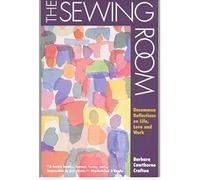 The Sewing Room: Uncommon Reflections on Life, Love and Work