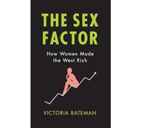 The Sex Factor: How Women Made the West Rich