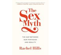 The Sex Myth: The Gap Between Our Fantasies and Reality