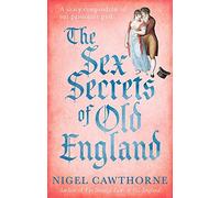 The Sex Secrets Of Old England: A saucy compendium of our passionate past