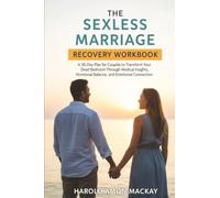 The Sexless Marriage Recovery Workbook: A 30-Day Plan for Couples to Transform Your Dead Bedroom Through Medical Insights, Hormonal Balance, and Emotional Connection