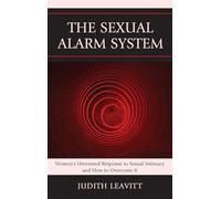 The Sexual Alarm System: Women's Unwanted Response to Sexual Intimacy and How to Overcome it