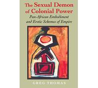 The Sexual Demon of Colonial Power: Pan-African Embodiment and Erotic Schemes of Empire (Blacks in the Diaspora)