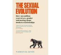 The Sexual Evolution : How 500 million years of sex, gender and mating shape modern relationships