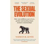 The Sexual Evolution : How 500 million years of sex, gender and mating shape modern relationships