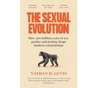 The Sexual Evolution: How 500 million years of sex, gender and mating shape modern relationships