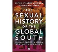 The Sexual History of the Global South: Sexual Politics in Africa, Asia and Latin America
