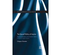 The Sexual Politics of Asylum: Sexual Orientation and Gender Identity in the UK Asylum System (Routledge Advances in Critical Diversities)