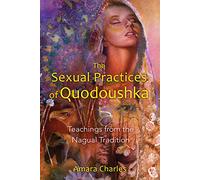 The Sexual Practices of Quodoushka – Teachings from the Nagual Tradition – Destiny Books