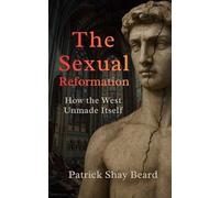 The Sexual Reformation: How the West Unmade Itself (Culture Wars and the Cross of Christ)