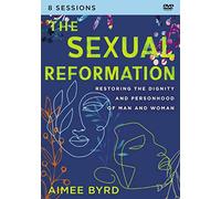 The Sexual Reformation Video Study: Restoring the Dignity and Personhood of Man and Woman