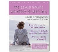The Sexual Trauma Workbook for Teen Girls: A Guide to Recovery from Sexual Assault and Abuse (An Instant Help Book for Teens)