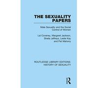 The Sexuality Papers: Male Sexuality and the Social Control of Women (Routledge Library Editions: History of Sexuality)