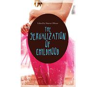 The Sexualization of Childhood (Childhood in America)