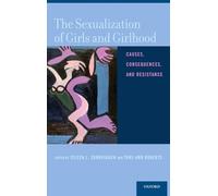 The Sexualization of Girls and Girlhood: Causes, Consequences, and Resistance