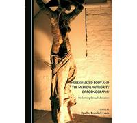 The Sexualized Body and the Medical Authority of Pornography: Performing Sexual Liberation
