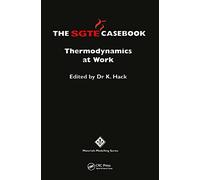 The SGTE Casebook: Thermodynamics at Work: 621 (Materials Modelling Series,)