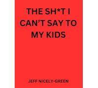 THE SH*T I CAN'T SAY TO MY KIDS