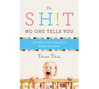 The Sh!t No One Tells You (Revised): A Guide to Surviving Your Baby's First Year