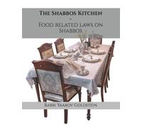 The Shabbos Kitchen: Food related laws on Shabbos (Laws of Shabbos)