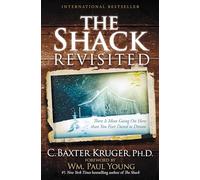 The Shack Revisited: There Is More Going on Here Than You Ever Dared to Dream
