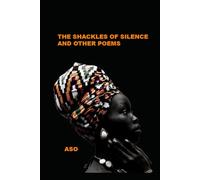 THE SHACKLES OF SILENCE AND OTHER POEMS: The Plight of a Woman