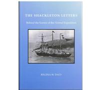 The Shackleton Letters: Behind the Scenes of the Nimrod Expedition