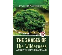 The Shades Of The Wilderness A STORY OF LEE'S GREAT STAND