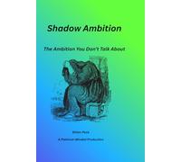 The Shadow Ambition: The Ambition You Don't Talk About (Platinum Series: Essential Guides for a Connected Life)