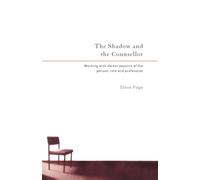 The Shadow and the Counsellor: Working with the Darker Aspects of the Person, the Role and the Profession
