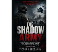 The Shadow Army: Inside Russia’s Secretive Military, Elite Spetsnaz Forces, and the Covert Operations Reshaping Modern Warfare