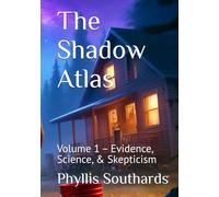 The Shadow Atlas: Volume 1 - Evidence & Science