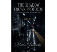 The Shadow Crown Protocol: Strengthening Your Mental Wellness