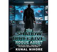 THE SHADOW DIRECTIVE: ROGUE ASSET: A Recruit Goes Rogue - Espionage Thriller (The Shadow Operative Files Book 1)