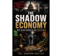 THE SHADOW ECONOMY: Why Black Markets Are Inevitable