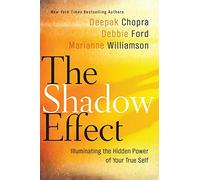 The Shadow Effect: Illuminating the Hidden Power of Your True Self