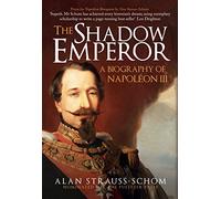 The Shadow Emperor: A Biography of Napoléon III