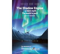 The Shadow Engine: a Sámi myth, the world in peril (the adventures of von Silberstein & Bellafonte Investigations)