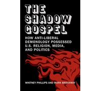 The Shadow Gospel: How Anti-liberal Demonology Possessed U.S. Religion, Media, and Politics