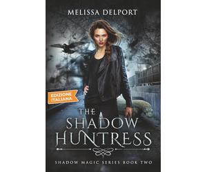 The Shadow Huntress - Shadow Magic Libro 2: Una Serie Urban Fantasy (Shadow Magic (Edizione italiana))