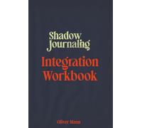 The Shadow Journaling Integration Workbook: A 12 W uided Journal for Shadow Work and Deep Self-Discovery (Shadow Journaling: Inner Work and Alchemy)