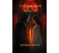 The Shadow King’s Sunrise Bride: A Dark Fantasy Enemies-to-Lovers Romance (Fated Mates, Forbidden Magic, and a Ruthless Shadow King)