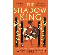 The Shadow King: The brand new 2023 historical epic about Alexander The Great from the Sunday Times bestseller