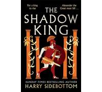 The Shadow King: The brand new 2023 historical epic about Alexander The Great from the Sunday Times bestseller