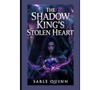 The Shadow King's Stolen Heart: A mortal thief steals the Shadow Crystal, binding her to an immortal ruler in a forbidden love powerful enough to shatter kingdoms-or doom them to eternal darkness