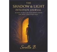 The Shadow & Light Intuition: 30 Days to Reclaim Your Hidden Power and Trust Your Inner Voice
