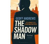 The Shadow Man: At the Heart of the Cambridge Spy Circle