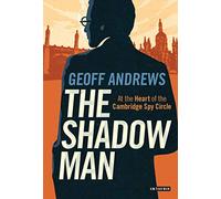 The Shadow Man: At the Heart of the Cambridge Spy Circle