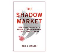 The Shadow Market: How Sovereign Wealth Funds Secretly Dominate the Global Economy
