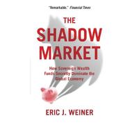 The Shadow Market: How Sovereign Wealth Funds Secretly Dominate the Global Economy: Written by Eric J. Weiner, 2011 Edition, Publisher: Oneworld Publications [Paperback]